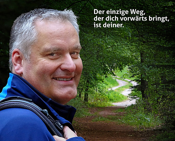 Der einzige Weg, der dich vorwärts bringt, ist deiner.